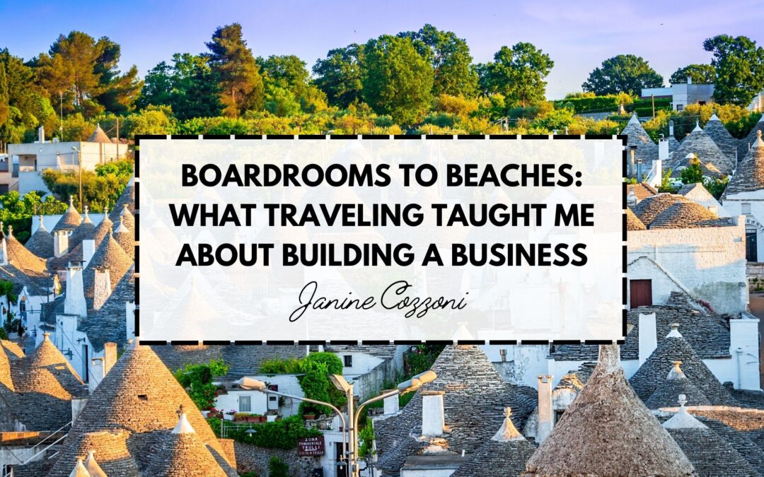 Boardrooms to Beaches: What Traveling Taught Me About Building a Business