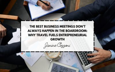 The Best Business Meetings Don’t Always Happen in the Boardroom: Why Travel Fuels Entrepreneurial Growth